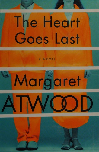 The Heart Goes Last front cover by Margaret Atwood, ISBN: 0385540353