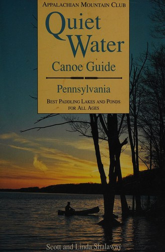 Quiet Water Canoe Guide: Pennsylvania : Best Paddling Lakes and Ponds for All Ages (Amc Quiet Water Canoe Guides) front cover by Scott Shalaway, Linda Shalaway, ISBN: 1878239341