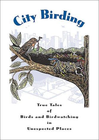 City Birding: True Tales of Birds and Birdwatching in Unexpected Places front cover by Kenn Kaufman,Marie Winn,Ann Zwinger, ISBN: 0811700275