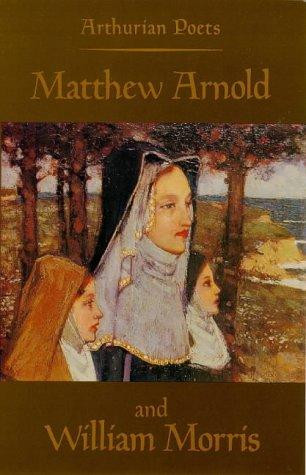 Arthurian Poets: Matthew Arnold and William Morris front cover by Matthew Arnold, William Morris, ISBN: 0851155448