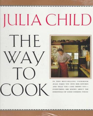 The Way to Cook: A Cookbook front cover by Julia Child, ISBN: 0679747656