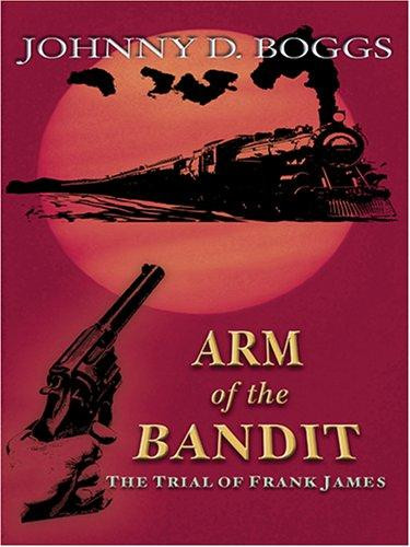 Arm of the Bandit (Large Print) front cover by Johnny D Boggs, ISBN: 0786283378
