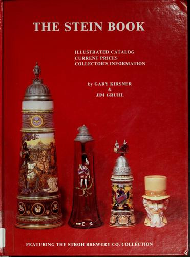 Stein Book: Illustrated Catalog, Current Prices, Collector's Information front cover by Gary Kirsner, ISBN: 096141300X