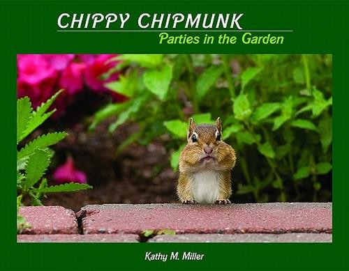 Chippy Chipmunk Parties In the Garden front cover by Kathy M. Miller, ISBN: 0984089306