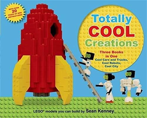 Totally Cool Creations: Three Books in One; Cool Cars and Trucks, Cool Robots, Cool City front cover by Sean Kenney, ISBN: 1250031109