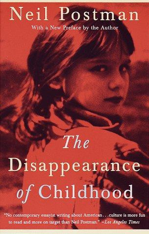 The Disappearance of Childhood front cover by Neil Postman, ISBN: 0679751661