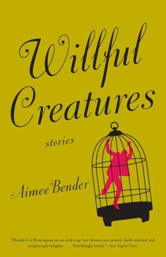 Willful Creatures front cover by Aimee Bender, ISBN: 0385720971