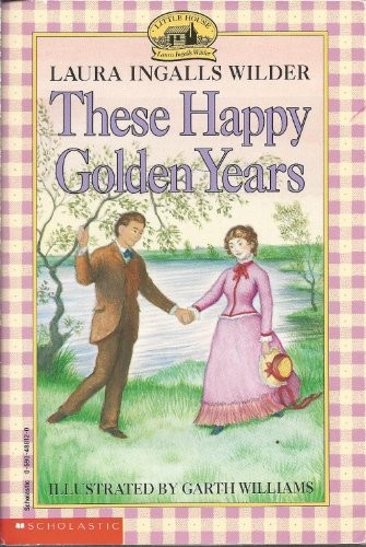 These Happy Golden Years 8 Little House front cover by Laura Ingalls Wilder, ISBN: 0590488120