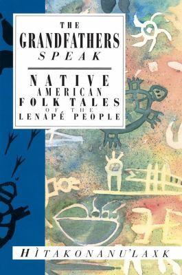 Grandfathers Speak: Native American Folk Tales of the Lenapé People front cover by Hitakonanu'laxk (Tree Beard),Hitakonanu'laxk (Tree Beard), ISBN: 1623717876