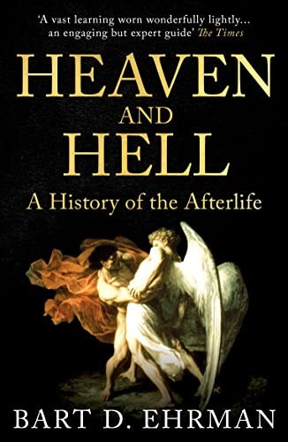Heaven and Hell: A History of the Afterlife front cover by Bart D. Ehrman, ISBN: 0861541200