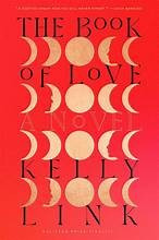 The Book of Love front cover by Kelly Link, ISBN: 0812996585