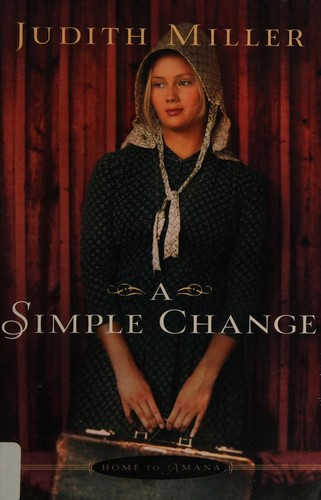 A Simple Change (Home to Amana) front cover by Judith Miller, ISBN: 0764210017