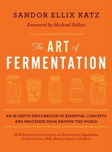 The Art of Fermentation: an In-Depth Exploration of Essential Concepts and Processes From Around the World front cover by Sandor Ellix Katz, ISBN: 160358286X