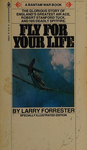 Fly for Your Life (Robert Stanford Tuck) (A Bantam War Book) front cover by Larry Forrester, ISBN: 0553116428
