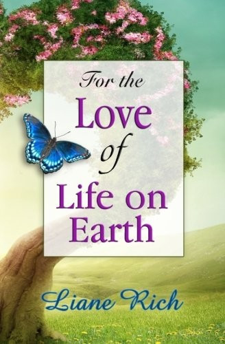 For the Love of Life on Earth front cover by Liane Rich, ISBN: 1878480332