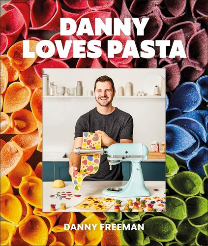 Danny Loves Pasta: 75+ Fun and Colorful Pasta Shapes, Patterns, Sauces, and More front cover by Danny Freeman, ISBN: 0744078334