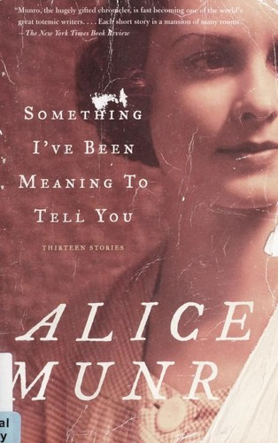 Something I've Been Meaning to Tell You: 13 Stories front cover by Alice Munro, ISBN: 0375707484