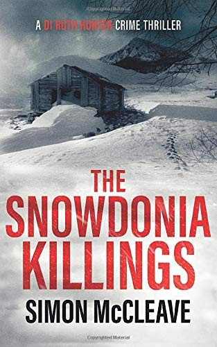 The Snowdonia Killings: A Snowdonia Murder Mystery Book 1 (A DI Ruth Hunter Crime Thriller) front cover by Simon McCleave, ISBN: 1916245811