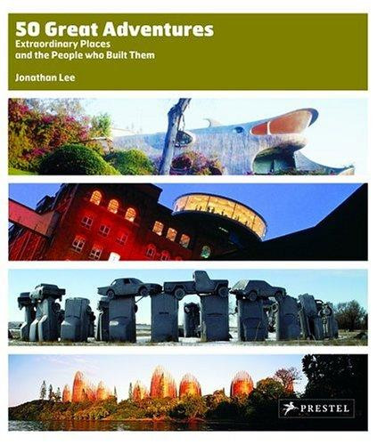 50 Great Adventures: Extraordinary Places and the People Who Built Them front cover by Jonathan Lee, ISBN: 3791334344