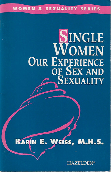 Single Women: Experience Sex and Sexuality front cover by Karin E. Wiess, ISBN: 0894869426