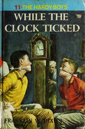 While the Clock Ticked 11 Hardy Boys front cover by Franklin W. Dixon, ISBN: 0448089114