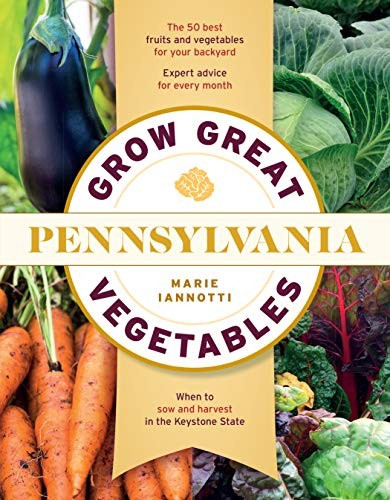 Grow Great Vegetables in Pennsylvania (Regional Vegetable Gardening Series) front cover by Marie Iannotti, ISBN: 1604698845