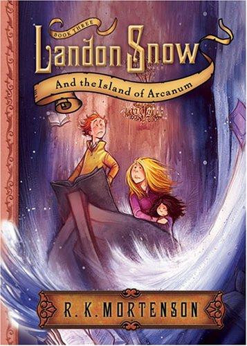 Landon Snow  & the Island of Arcanum front cover by R K Mortenson, ISBN: 1597899747