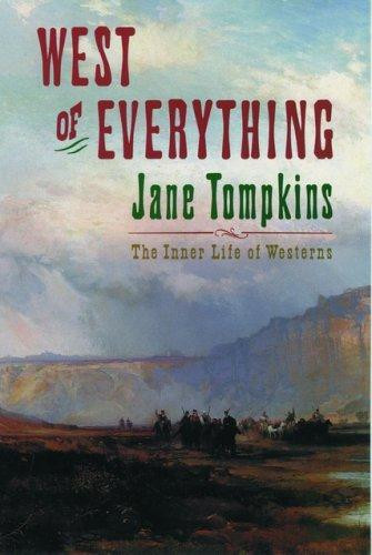 West of Everything: The Inner Life of Westerns (Revised) front cover by Jane Tompkins, ISBN: 0195082680