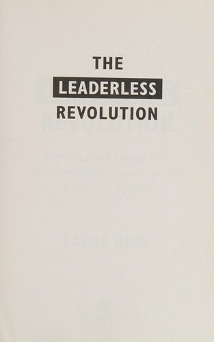 Leaderless Revolution: The Leaderless Revolution: How Ordinary People Will Take Power and Change Politics in the 21st Century front cover by Carne Ross, ISBN: 0452298946