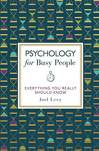 Psychology for Busy People: Everything You Really Should Know front cover by Joel Levy, ISBN: 1789294401
