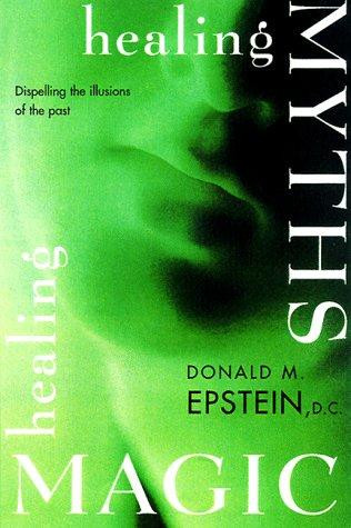 Healing Myths, Healing Magic: Breaking the Spell of Old Illusions: Reclaiming Our Power to Heal front cover by Donald M. Epstein, ISBN: 1878424394
