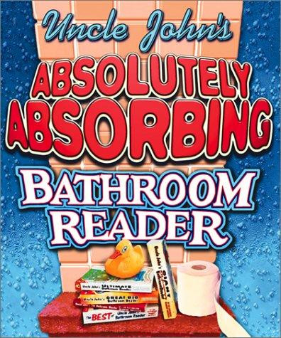 Uncle John's Absolutely Absorbing Bathroom Reader: Bathroom Reader the Miniature Edition front cover by The Bathroom Readers' Institute, ISBN: 0762413859