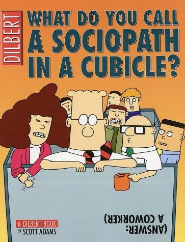 What Do You Call a Sociopath in a Cubicle? Answer: A Coworker, Volume 20: A Dilbert Treasury front cover by Scott Adams, ISBN: 0740726633