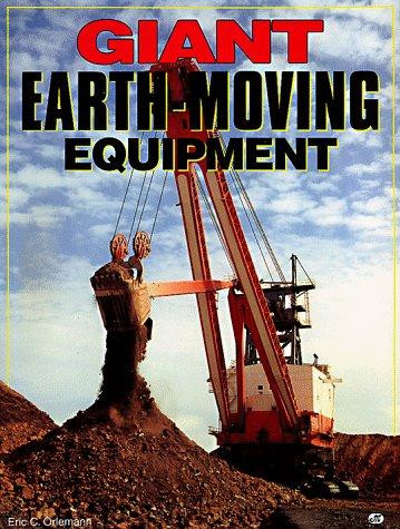 Giant Earth-Moving Equipment front cover by Eric C. Orlemann, ISBN: 0760300321