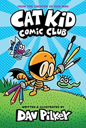 Cat Kid Comic Club: From the Creator of Dog Man front cover by Dav Pilkey, ISBN: 1338712764