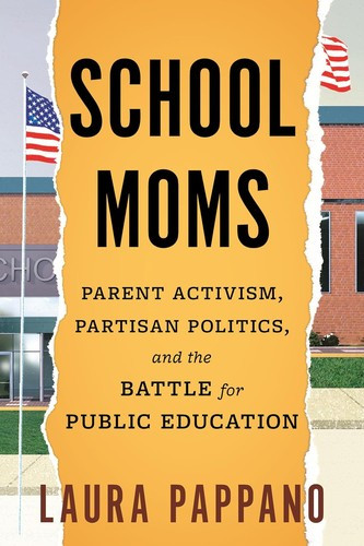 School Moms: Parent Activism, Partisan Politics, and the Battle for Public Education front cover by Laura Pappano, ISBN: 0807012661