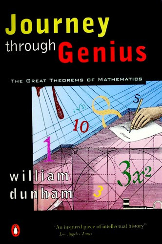 Journey Through Genius: The Great Theorems of Mathematics front cover by William Dunham, ISBN: 014014739X