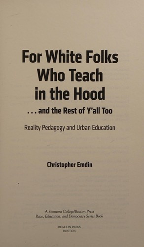For White Folks Who Teach in the Hood... and the Rest of Y'all Too: Reality Pedagogy and Urban Education front cover by Christopher Emdin, ISBN: 0807006408