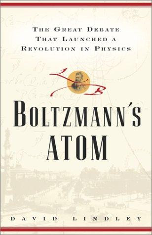 Boltzmanns Atom: The Great Debate That Launched a Revolution in Physics front cover by David Lindley, ISBN: 0684851865