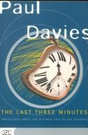 Last Three Minutes: Conjecture about the Ultimate Fate of the Universe front cover by Paul Davies, ISBN: 0465048927