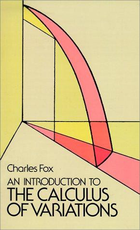 Introduction to the Calculus of Variations (Revised) front cover by Charles Fox, ISBN: 0486654990