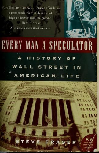 Every Man a Speculator: A History of Wall Street in American Life front cover by Steve Fraser, ISBN: 006662049X