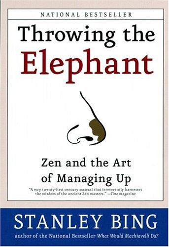 Throwing the Elephant: Zen and the Art of Managing Up front cover by Stanley Bing, ISBN: 0060934220