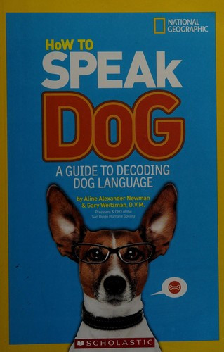 How to Speak Dog: a Guide to Decoding Dog Language front cover by Aline Alexander Newman, Gary Weitzman, ISBN: 142631373X