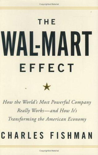 Wal-Mart Effect: How the World's Most Powerful Company Really Works--And Howit's Transforming the American Economy front cover by Charles Fishman, ISBN: 1594200769