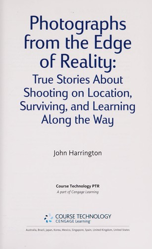 Photographs from the Edge of Reality: True Stories about Shooting on Location, Surviving, and Learning Along the Way front cover by John Harrington, ISBN: 143545782X