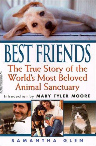 Best Friends : the True Story of the Worlds Most Beloved Animal Sanctuary front cover by Samantha Glen, Mary Tyler Moore, ISBN: 1575667355