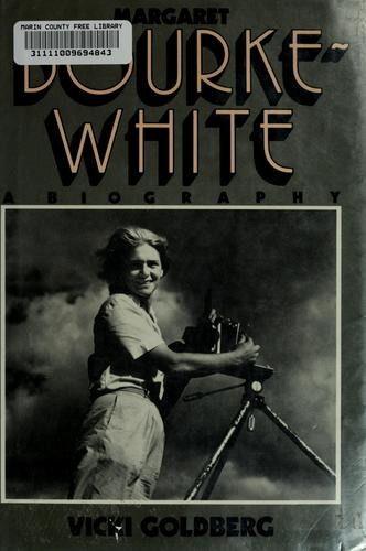 Margaret Bourke-White: A Biography front cover by Vicki Goldberg, ISBN: 0060155132