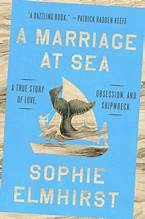 A Marriage at Sea: A True Story of Love, Obsession, and Shipwreck front cover by Sophie Elmhirst, ISBN: 0593854284