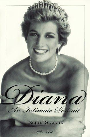 Diana: An Intimate Portrait 1961-1997 front cover by Ingrid Seward, ISBN: 0809228602